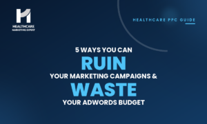 5 Ways You Can RUIN Your Marketing Campaigns & WASTE Your Adwords Budget